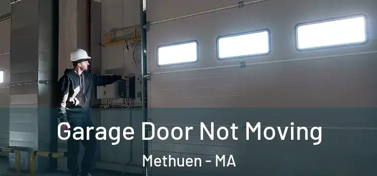  Garage Door Not Moving Methuen - MA